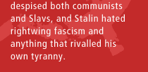 Hitler despised both communists and Slavs, and Stalin hated rightwing fascism and anything that rivalled his own tyranny.